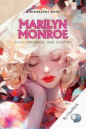 Icon image Marilyn Monroe: Diva, Dreamer, and Destiny: A Biography for Look at the Life and Career of the Iconic Star for Google Play Book edition