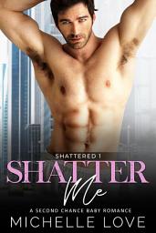 Icon image Shatter Me: A FREE Billionaire Romance