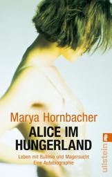 Icon image Alice im Hungerland: Leben mit Bulimie und Magersucht. Eine Autobiographie