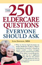 Icon image The 250 Eldercare Questions Everyone Should Ask