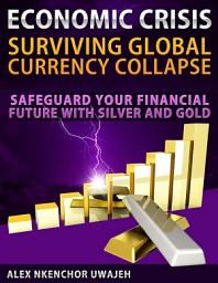 Icon image Economic Crisis: Surviving Global Currency Collapse - Safeguard Your Financial Future with Silver and Gold