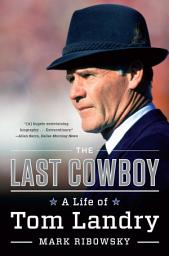 Icon image The Last Cowboy: A Life of Tom Landry