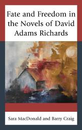 Icon image Fate and Freedom in the Novels of David Adams Richards