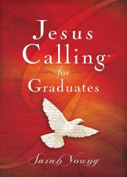 Icon image Jesus Calling for Graduates, with Scripture References: 150-Day Devotional for Grads Seeking Spiritual Guidance (150 Daily Devotions)