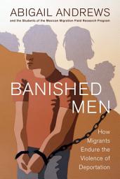 Icon image Banished Men: How Migrants Endure the Violence of Deportation