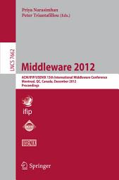 Icon image Middleware 2012: ACM/IFIP/USENIX 13th International Middleware Conference, Montreal, Canada, December 3-7, 2012. Proceedings