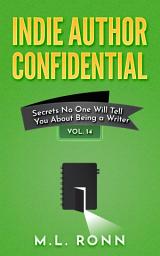 Icon image Indie Author Confidential 14: Secrets No One Will Tell You About Being a Writer