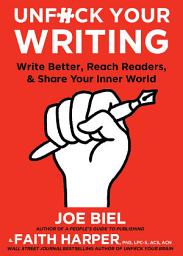 Icon image Unfuck Your Writing: Write Better, Reach Readers, & Share Your Inner World