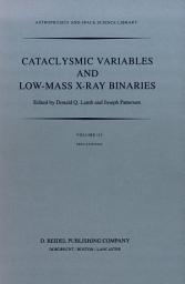 Icon image Cataclysmic Variables and Low-Mass X-Ray Binaries: Proceedings of the 7th North American Workshop held in Campbridge, Massachusetts, U.S.A., January 12–15, 1983