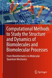 Icon image Computational Methods to Study the Structure and Dynamics of Biomolecules and Biomolecular Processes: From Bioinformatics to Molecular Quantum Mechanics