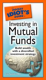 Icon image The Pocket Idiot's Guide to Investing in Mutual Funds: Build Wealth with a Diversified Investment Strategy