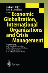 Icon image Economic Globalization, International Organizations and Crisis Management: Contemporary and Historical Perspectives on Growth, Impact and Evolution of Major Organizations in an Interdependent World