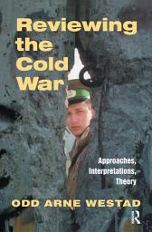 Icon image Reviewing the Cold War: Approaches, Interpretations, Theory