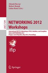 Icon image NETWORKING 2012 Workshops: International IFIP TC 6 Workshops, ETICS, HetsNets, and CompNets, Held at NETWORKING 2012, Prague, Czech Republic, May 25, 2012, Proceedings