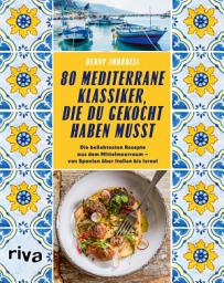 Icon image 80 mediterrane Klassiker, die du gekocht haben musst: Die beliebtesten Rezepte aus dem Mittelmeerraum von Spanien über Italien bis Israel. Paella, Pizza, Pasta, Falafel, Gyros, Tajine, Ratatouille