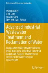 Icon image Advanced Industrial Wastewater Treatment and Reclamation of Water: Comparative Study of Water Pollution Index during Pre-industrial, Industrial Period and Prospect of Wastewater Treatment for Water Resource Conservation