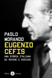 Icon image Eugenio Cefis: Una storia italiana di potere e misteri