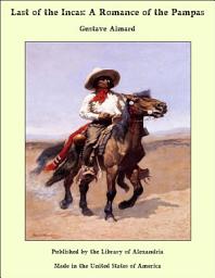 Icon image Last of the Incas: A Romance of the Pampas