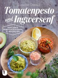 Icon image Tomatenpesto und Ingwersenf: Senf, Dips und Gewürzmischungen selber machen