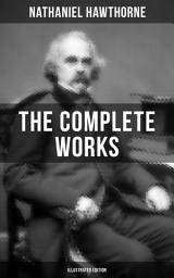 Icon image The Complete Works of Nathaniel Hawthorne (Illustrated Edition): The Scarlet Letter with its Adaptation, The House of the Seven Gables, The Blithedale Romance, Tanglewood Tales, Birthmark, Ghost of Doctor Harris… (Including Biographies and Literary Criticism), Novels, Short Stories, Poems, Essays, Letters and M...