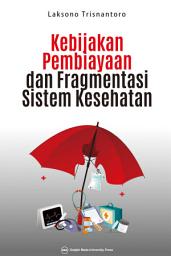 Icon image Kebijakan Pembiayaan dan Fragmentasi Sistem Kesehatan