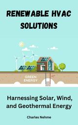 Icon image Renewable HVAC Solutions: Harnessing Solar, Wind, and Geothermal Energy