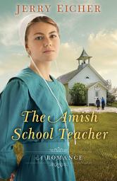 Icon image The Amish Schoolteacher: A Romance