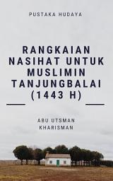 Icon image RANGKAIAN NASIHAT UNTUK MUSLIMIN TANJUNGBALAI (1443 H)