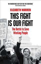 Icon image This Fight is Our Fight: The Battle to Save Working People