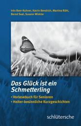 Icon image Das Glück ist ein Schmetterling: Vorlesebuch für Senioren. Heiter-besinnliche Kurzgeschichten