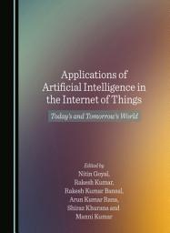 Icon image Applications of Artificial Intelligence in the Internet of Things: Today’s and Tomorrow’s World