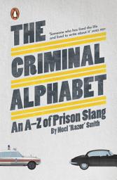 Icon image The Criminal Alphabet: An A-Z of Prison Slang