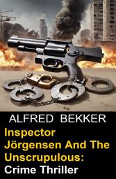 Icon image Inspector Jörgensen And The Unscrupulous: Crime Thriller