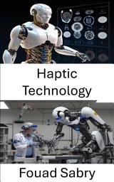 Icon image Haptic Technology: Enhancing Interaction through Sensory Feedback