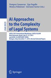 Icon image AI Approaches to the Complexity of Legal Systems: AICOL 2013 International Workshops, AICOL-IV@IVR, Belo Horizonte, Brazil, July 21-27, 2013 and AICOL-V@SINTELNET-JURIX, Bologna, Italy, December 11, 2013, Revised Selected Papers