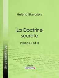 Icon image La Doctrine Secrète: Synthèse de la science de la religion et de la philosophie - Parties II et III