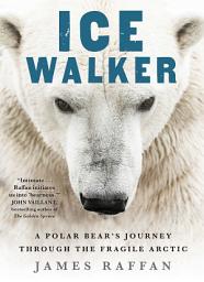 Icon image Ice Walker: A Polar Bear's Journey through the Fragile Arctic