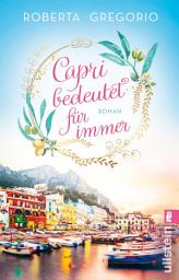 Icon image Capri bedeutet für immer: Eine große Liebe in einer kleinen Goldschmiede und eine romantische Hochzeit am azurblauen Meer auf der schönsten Insel Italiens