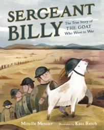 Icon image Sergeant Billy: The True Story of the Goat Who Went to War