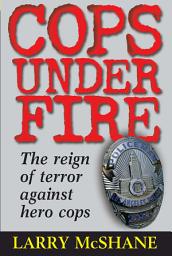 Icon image Cops Under Fire: The Reign of Terror Against Hero Cops