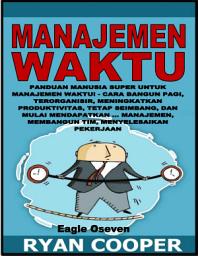 Icon image Manajemen Waktu - Ryan Cooper: Panduan Manusia Super Untuk Manajemen Waktu! - Cara Bangun Pagi, Terorganisir, Meningkatkan Produktivitas, Tetap Seimbang, Dan Mulai Mendapatkan ... Manajemen, Membangun Tim, Menyelesaikan Pekerjaan