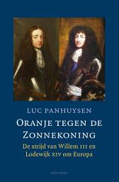 Icon image Oranje tegen de Zonnekoning: De strijd van Willem III en Lodewijk XIV om Europa