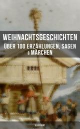 Icon image Weihnachtsgeschichten: Über 100 Erzählungen, Sagen & Märchen (Illustriert): Das Geschenk der Weisen, Die Heilige Nacht, Nussknacker und Mäusekönig, Die Frau Holle, Pariser Weihnachten, Der Tannenbaum, Der Schneemann, Der Weihnachtsabend, Knecht Nikolaus und viel mehr