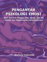 Icon image Pengantar psikologi emosi: Dari Darwin hingga ilmu saraf, apa itu emosi dan bagaimana cara kerjanya