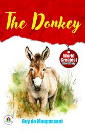 Icon image The Donkey by Guy De Maupassant: Guy De Maupassant's Famous Short Story