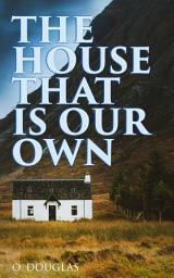 Icon image The House That is Our Own: Scottish Novel