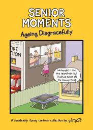 Icon image Senior Moments: Ageing Disgracefully: A timelessly funny cartoon collection by Whyatt