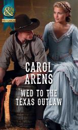 Icon image Wed To The Texas Outlaw (The Walker Twins, Book 2) (Mills & Boon Historical)