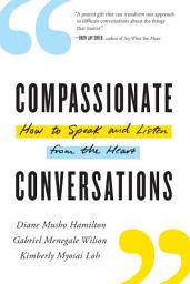 Icon image Compassionate Conversations: How to Speak and Listen from the Heart