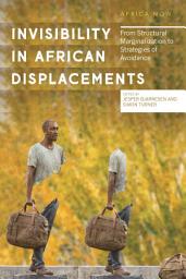 Icon image Invisibility in African Displacements: From Structural Marginalization to Strategies of Avoidance